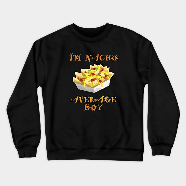 Boy - Im Nacho Average Boy Crewneck Sweatshirt by Kudostees